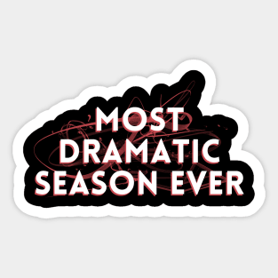 Most Dramatic Season Ever Sticker